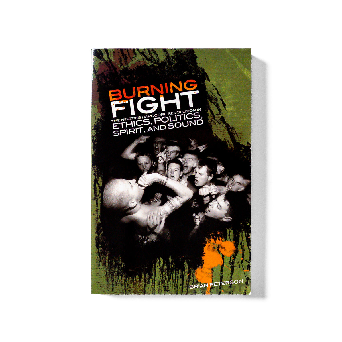 BRIAN PETERSON "Burning Fight: The 90s Hardcore Revolution In Ethics, Politics, Spirit, And Sound" Book