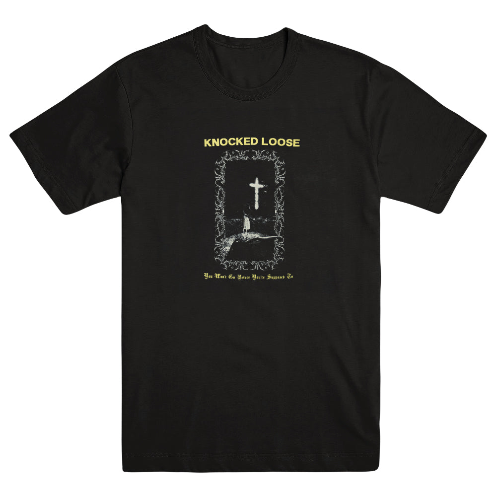 KNOCKED LOOSE &quot;You Won&#39;t Go Before You&#39;re Supposed To - Black&quot; T-Shirt